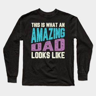 THIS IS WHAT AN AMAZING DAD LOOKS LIKE Long Sleeve T-Shirt